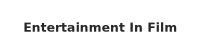 Entertainment In Film