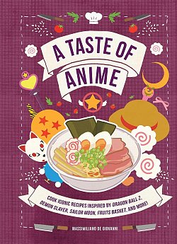 A Taste of Anime: Cook Iconic Recipes Inspired by Dragon Ball Z, Demon Slayer, Sailor Moon, Fruits Basket, and More! (Hardcover)