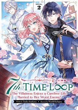 7th Time Loop: The Villainess Enjoys a Carefree Life Married to Her Worst Enemy! (Light Novel) Vol. 2 - MangaShop.ro