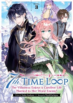 7th Time Loop: The Villainess Enjoys a Carefree Life Married to Her Worst Enemy! (Light Novel) Vol. 3 - MangaShop.ro