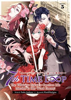 7th Time Loop: The Villainess Enjoys a Carefree Life Married to Her Worst Enemy! (Light Novel) Vol. 5