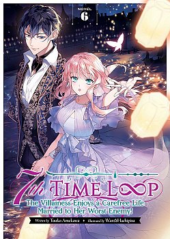7th Time Loop: The Villainess Enjoys a Carefree Life Married to Her Worst Enemy! (Light Novel) Vol. 6 - MangaShop.ro