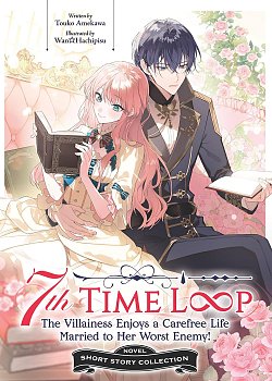 7th Time Loop: The Villainess Enjoys a Carefree Life Married to Her Worst Enemy! Short Story Collection light novel