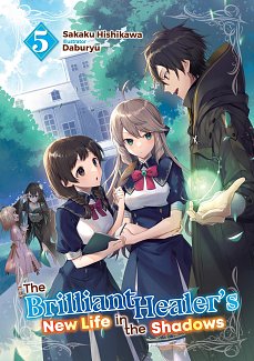The Brilliant Healer's New Life in the Shadows: Volume 5 light novel