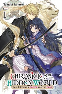 Chronicles of the Hidden World: How I Became a Doctor for the Gods, Vol.  1 (Light Novel)