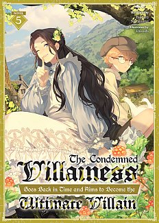 The Condemned Villainess Goes Back in Time and Aims to Become the Ultimate Villain (Light Novel) Vol. 5 light novel