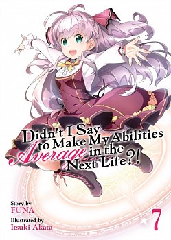 Didn't I Say to Make My Abilities Average in the Next Life Novel Vol.  7 - MangaShop.ro