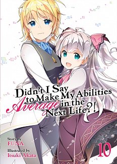 Didn't I Say to Make My Abilities Average in the Next Life Novel Vol. 10