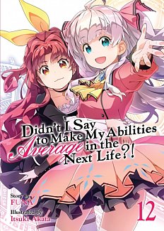 Didn't I Say to Make My Abilities Average in the Next Life?! Novel Vol. 12