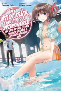 My Instant Death Ability Is So Overpowered, No One in This Other World Stands a Chance Against Me!, Vol. 6 (Light Novel): Volume 6 - MangaShop.ro