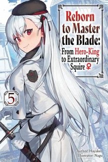 Reborn to Master the Blade: From Hero-King to Extraordinary Squire, Vol. 5 (Light Novel)