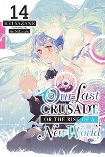 Our Last Crusade or the Rise of a New World, Vol. 14 (Light Novel): Volume 14