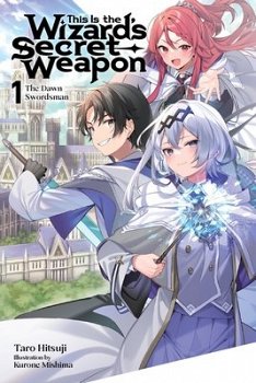 This Is the Wizard's Secret Weapon, Vol. 1 (Light Novel): The Dawn Swordsman - MangaShop.ro