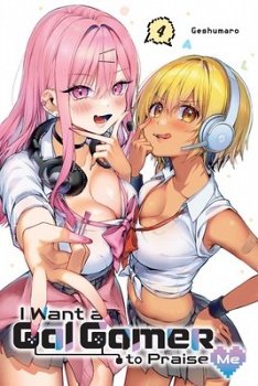 I Want a Gal Gamer to Praise Me, Vol. 4: Volume 4 - MangaShop.ro