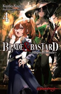 Blade & Bastard, Vol. 4 (Light Novel): Dungeon Chronicle (Hardcover)