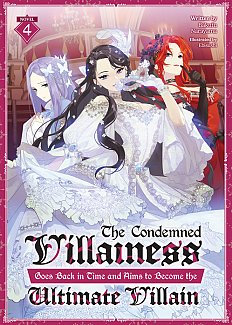 Condemned Villainess Goes Back in Time and Aims to Become the Ultimate Villain (Light Novel) Vol. 4