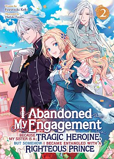 I Abandoned My Engagement Because My Sister Is a Tragic Heroine, But Somehow I Became Entangled with a Righteous Prince (Light Novel) Vol. 2