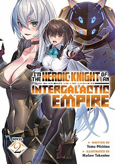 I'm the Heroic Knight of an Intergalactic Empire! (Light Novel) Vol. 2