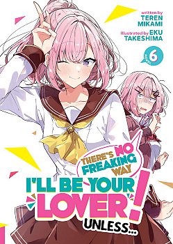 There's No Freaking Way I'll Be Your Lover! Unless... (Light Novel) Vol. 6 - MangaShop.ro