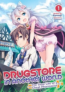 Drugstore in Another World: The Slow Life of a Cheat Pharmacist (Light Novel) Vol.  1