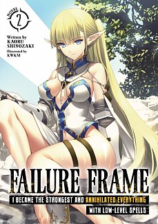 Failure Frame: I Became the Strongest and Annihilated Everything with Low-Level Spells (Light Novel) Vol.  2