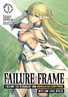 Failure Frame: I Became the Strongest and Annihilated Everything with Low-Level Spells (Light Novel) Vol.  3