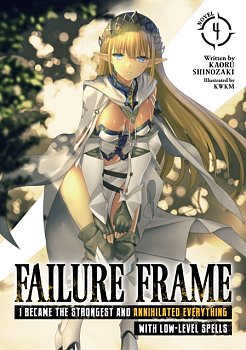 Failure Frame: I Became the Strongest and Annihilated Everything with Low-Level Spells (Light Novel) Vol.  4 light novel