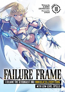 Failure Frame: I Became the Strongest and Annihilated Everything with Low-Level Spells (Light Novel) Vol. 10