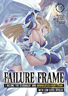 Failure Frame: I Became the Strongest and Annihilated Everything with Low-Level Spells Vol. 13 light novel