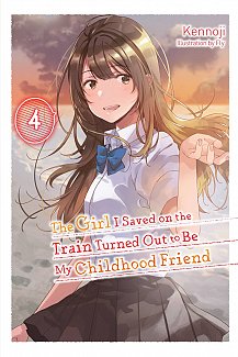 The Girl I Saved on the Train Turned Out to Be My Childhood Friend, Vol. 4 (Light Novel)