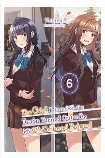 The Girl I Saved on the Train Turned Out to Be My Childhood Friend, Vol. 6