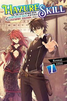Hazure Skill: The Guild Member with a Worthless Skill Is Actually a Legendary Assassin Vol.  1 (Light Novel)