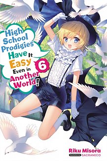 High School Prodigies Have It Easy Even in Another World! Novel Vol.  6