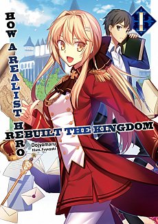 How a Realist Hero Rebuilt the Kingdom (Light Novel) Vol.  1