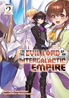 I'm the Evil Lord of an Intergalactic Empire! (Light Novel) Vol.  2