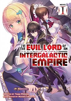 I'm the Evil Lord of an Intergalactic Empire! (Light Novel) Vol.  1