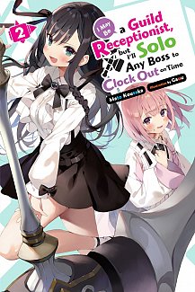 I May Be a Guild Receptionist, But I'll Solo Any Boss to Clock Out on Time, Vol. 2 (Light Novel)