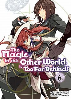The Magic in This Other World Is Too Far Behind! Novel Vol.  6