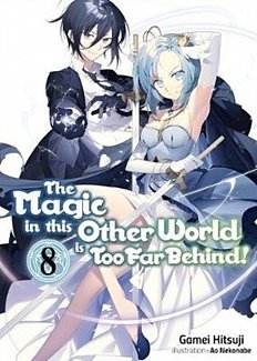The Magic in This Other World Is Too Far Behind! Novel Vol.  8