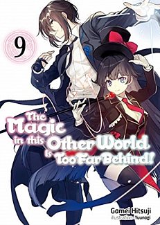 The Magic in This Other World Is Too Far Behind! Novel Vol.  9