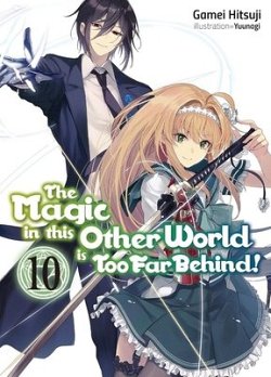 The Magic in This Other World Is Too Far Behind! Volume 10 light novel