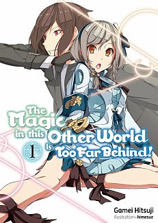 The Magic in This Other World Is Too Far Behind! Novel Vol.  1