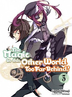 The Magic in This Other World Is Too Far Behind! Novel Vol.  3