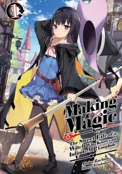 Making Magic: The Sweet Life of a Witch Who Knows an Infinite MP Loophole: Volume 1 light novel