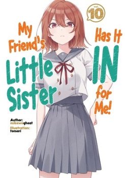 My Friend's Little Sister Has It in for Me! Volume 10 light novel