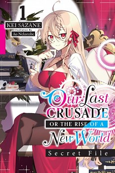 Our Last Crusade or the Rise of a New World: Secret File (Light Novel): Volume 1 - MangaShop.ro