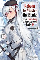 Reborn to Master the Blade: From Hero-King to Extraordinary Squire, Vol. 5 light novel