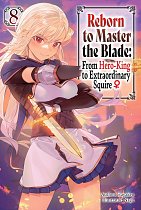 Reborn to Master the Blade: from Hero-King to Extraordinary Squire?, Vol. 8 light novel