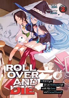 Roll Over and Die: I Will Fight for an Ordinary Life with My Love and Cursed Sword! (Light Novel) Vol.  2