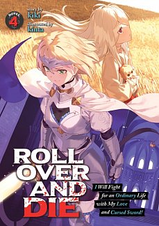 Roll Over and Die: I Will Fight for an Ordinary Life with My Love and Cursed Sword! (Light Novel) Vol.  4